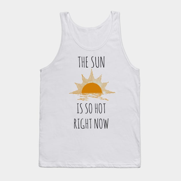 The Sun is so hot right now Tank Top by wanungara